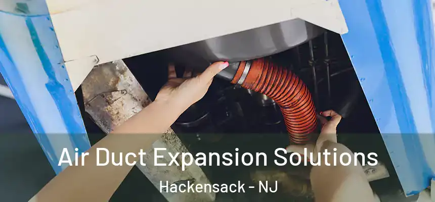  Air Duct Expansion Solutions Hackensack - NJ