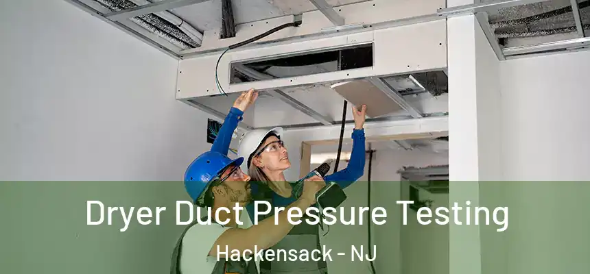  Dryer Duct Pressure Testing Hackensack - NJ