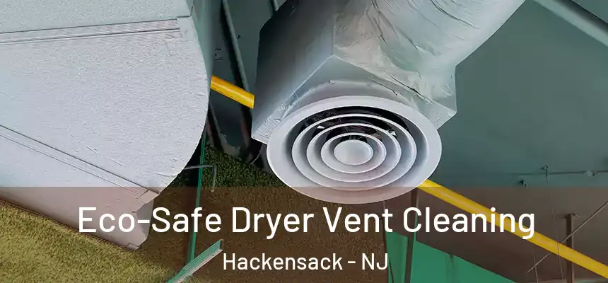 Eco-Safe Dryer Vent Cleaning Hackensack - NJ
