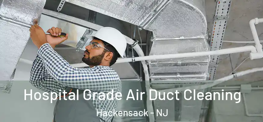 Hospital Grade Air Duct Cleaning Hackensack - NJ