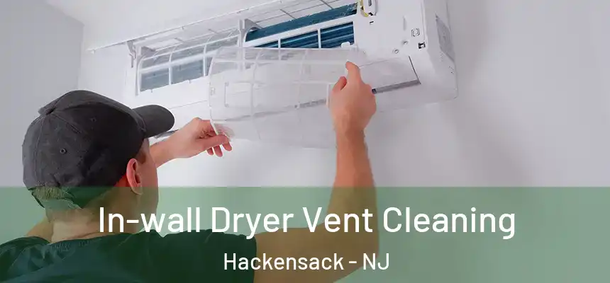 In-wall Dryer Vent Cleaning Hackensack - NJ