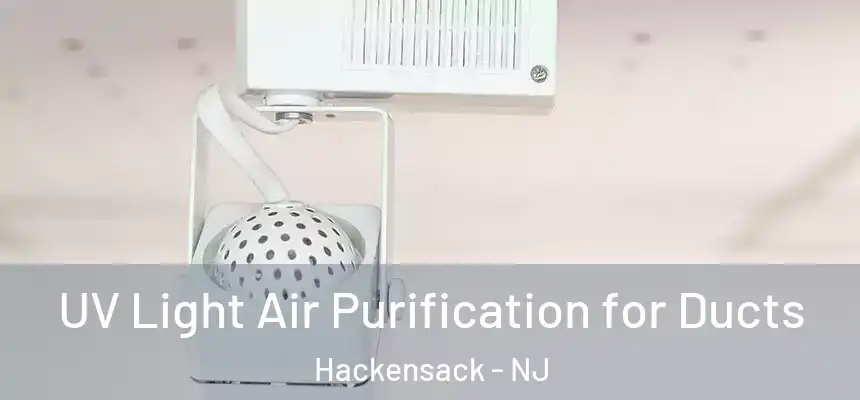  UV Light Air Purification for Ducts Hackensack - NJ