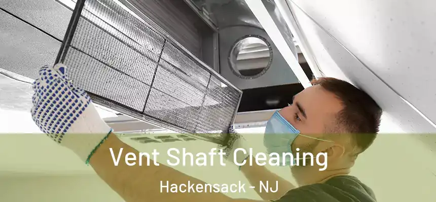  Vent Shaft Cleaning Hackensack - NJ
