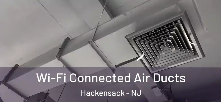 Wi-Fi Connected Air Ducts Hackensack - NJ